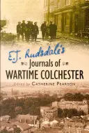 E. J. Rudsdale'a z czasów wojny w Colchester - E. J. Rudsdale's Journals of Wartime Colchester