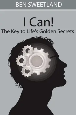 Mogę! Klucz do złotych sekretów życia - I Can! the Key to Life's Golden Secrets