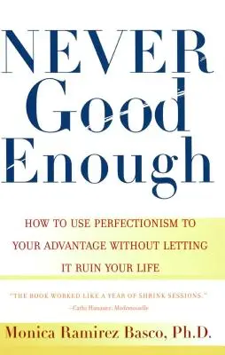 Nigdy nie jest wystarczająco dobrze: jak wykorzystać perfekcjonizm na swoją korzyść, nie pozwalając mu zrujnować swojego życia - Never Good Enough: How to Use Perfectionism to Your Advantage Without Letting It Ruin Your Life