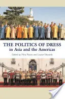 Polityka ubioru w Azji i obu Amerykach: W Azji i obu Amerykach - The Politics of Dress in Asia and the Americas: In Asia and the Americas