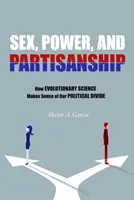 Seks, władza i partyjność: Jak nauka ewolucyjna nadaje sens naszym podziałom politycznym - Sex, Power, and Partisanship: How Evolutionary Science Makes Sense of Our Political Divide