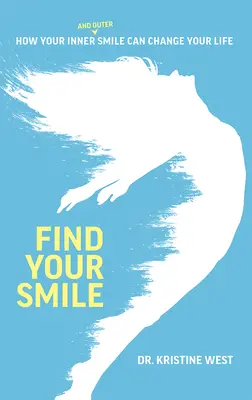 Znajdź swój uśmiech: Jak twój wewnętrzny i zewnętrzny uśmiech może zmienić twoje życie - Find Your Smile: How Your Inner and Outer Smile Can Change Your Life