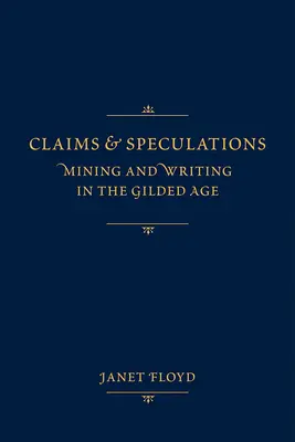 Roszczenia i spekulacje: Górnictwo i pisarstwo w pozłacanym wieku - Claims and Speculations: Mining and Writing in the Gilded Age