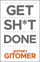 Get Sh*t Done: Najlepszy przewodnik po produktywności, prokrastynacji i rentowności - Get Sh*t Done: The Ultimate Guide to Productivity, Procrastination, and Profitability