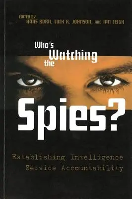 Kto obserwuje szpiegów? Ustanowienie odpowiedzialności służb wywiadowczych - Who's Watching the Spies?: Establishing Intelligence Service Accountability