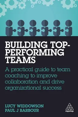 Budowanie najlepszych zespołów: Praktyczny przewodnik po coachingu zespołowym w celu poprawy współpracy i napędzania sukcesu organizacji - Building Top-Performing Teams: A Practical Guide to Team Coaching to Improve Collaboration and Drive Organizational Success