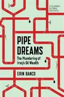 Pipe Dreams: Grabież irackiego bogactwa naftowego - Pipe Dreams: The Plundering of Iraq's Oil Wealth