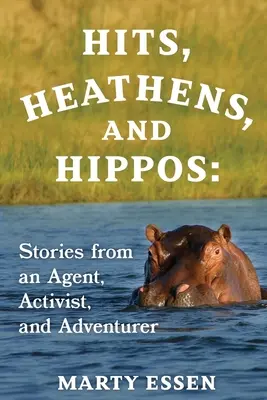 Hity, poganie i hipopotamy: Historie agenta, aktywisty i poszukiwacza przygód - Hits, Heathens, and Hippos: Stories from an Agent, Activist, and Adventurer