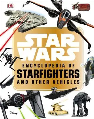 Star Wars Encyklopedia myśliwców gwiezdnych i innych pojazdów - Star Wars Encyclopedia of Starfighters and Other Vehicles