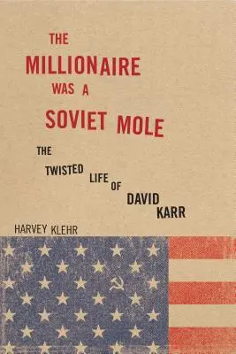 Milioner był sowieckim kretem: Pokręcone życie Davida Karra - The Millionaire Was a Soviet Mole: The Twisted Life of David Karr