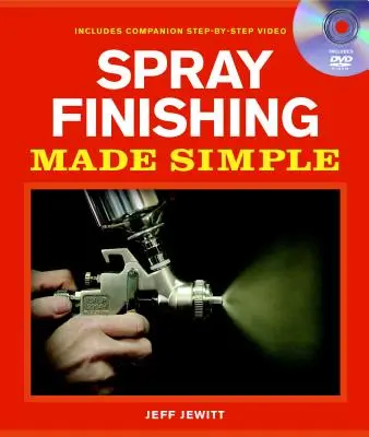Spray Finishing Made Simple: Książka i towarzyszące jej DVD krok po kroku [z DVD] - Spray Finishing Made Simple: A Book and Step-By-Step Companion DVD [With DVD]