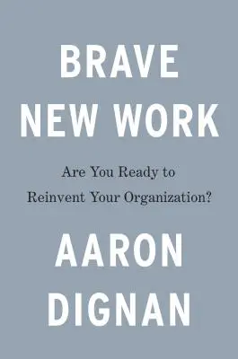 Brave New Work: Czy jesteś gotowy na zmianę swojej organizacji? - Brave New Work: Are You Ready to Reinvent Your Organization?