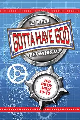 Gotta Have God 52-tygodniowe nabożeństwo dla chłopców w wieku 10-12 lat - Gotta Have God 52 Week Devotional for Boys Ages 10-12