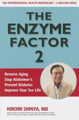 The Enzyme Factor 2: Odwróć starzenie, zatrzymaj Alzheimera, zapobiegaj cukrzycy, popraw swoje życie seksualne - The Enzyme Factor 2: Reverse Aging, Stop Alzheimers, Prevent Diabetes, Improve Your Sex Life