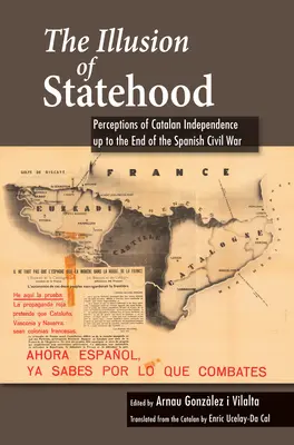Iluzja państwowości: Postrzeganie niepodległości Katalonii do końca hiszpańskiej wojny domowej - The Illusion of Statehood: Perceptions of Catalan Independence Up to the End of the Spanish Civil War
