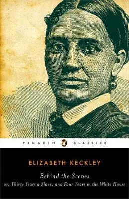 Behind the Scenes: Or, Thirty Years a Slave, and Four Years in the White House (Trzydzieści lat niewolnictwa i cztery lata w Białym Domu) - Behind the Scenes: Or, Thirty Years a Slave, and Four Years in the White House