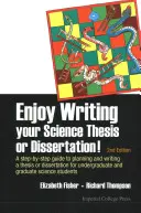 Ciesz się pisaniem pracy naukowej lub dysertacji! A Step-By-Step Guide to Planning and Writing a Thesis or Dissertation for Undergraduate and Gradua - Enjoy Writing Your Science Thesis or Dissertation!: A Step-By-Step Guide to Planning and Writing a Thesis or Dissertation for Undergraduate and Gradua