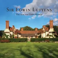 Sir Edwin Lutyens: Domy w stylu Arts & Crafts - Sir Edwin Lutyens: The Arts & Crafts Houses