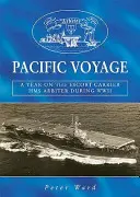 Podróż przez Pacyfik - rok na lotniskowcu eskortowym HMS „Arbiter” podczas II wojny światowej - Pacific Voyage - A Year on the Escort Carrier HMS 