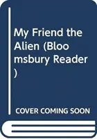 Mój przyjaciel kosmita: czytnik Bloomsbury - My Friend the Alien: A Bloomsbury Reader