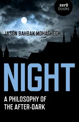 Noc: Filozofia po zmroku - Night: A Philosophy of the After-Dark