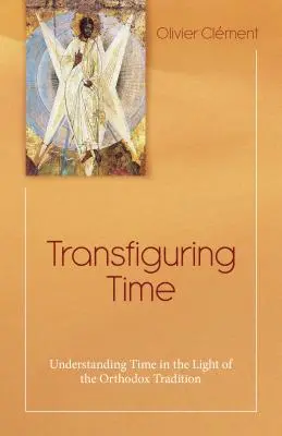 Transfiguracja czasu: rozumienie czasu w świetle tradycji prawosławnej - Transfiguring Time: Understanding Time in the Light of the Orthodox Tradition