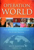 Operacja Świat: Ostateczny przewodnik modlitewny dla każdego narodu - Operation World: The Definitive Prayer Guide to Every Nation
