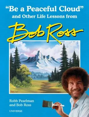 Bądź spokojną chmurą i inne lekcje życia od Boba Rossa - Be a Peaceful Cloud and Other Life Lessons from Bob Ross