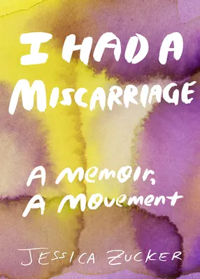 Poroniłam: Pamiętnik, ruch - I Had a Miscarriage: A Memoir, a Movement