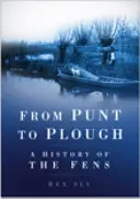 Od pługa do pługa - historia Fens - From Punt to Plough - A History of the Fens