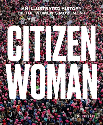Citizen Woman: Ilustrowana historia ruchu kobiecego - Citizen Woman: An Illustrated History of the Women's Movement