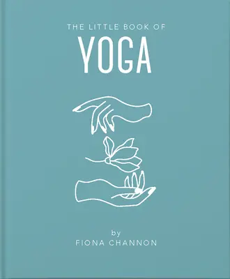 Mała księga jogi: inspirujące wprowadzenie do wszystkiego, czego potrzebujesz, aby poprawić swoje życie za pomocą jogi - The Little Book of Yoga: An Inspiring Introduction to Everything You Need to Enhance Your Life Using Yoga