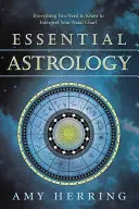 Essential Astrology: Wszystko, co musisz wiedzieć, aby zinterpretować swój wykres urodzeniowy - Essential Astrology: Everything You Need to Know to Interpret Your Natal Chart