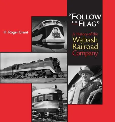 Podążaj za flagą: Historia firmy Wabash Railroad Company - Follow the Flag: A History of the Wabash Railroad Company