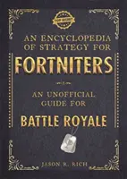 Encyklopedia strategii dla graczy Fortnite: Nieoficjalny przewodnik po Battle Royale - Encyclopedia of Strategy for Fortniters: An Unofficial Guide for Battle Royale