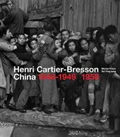 Henri Cartier-Bresson: Chiny 1948-1949, 1958 - Henri Cartier-Bresson: China 1948-1949, 1958