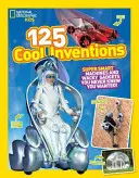 125 fajnych wynalazków: Super inteligentne maszyny i zwariowane gadżety, o których nigdy nie wiedziałeś! - 125 Cool Inventions: Supersmart Machines and Wacky Gadgets You Never Knew You Wanted!