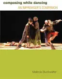 Komponowanie podczas tańca: An Improviseras Companion - Composing While Dancing: An Improviseras Companion