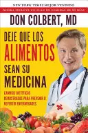 Deje Que Los Alimentos Sean Su Medicina: Demostrados Cambios Dieteticos Para Prevenir O Revertir Enfermedades - Deje Que Los Alimentos Sean Su Medicina: Cambios Dieteticos Demostrados Para Prevenir O Revertir Enfermedades