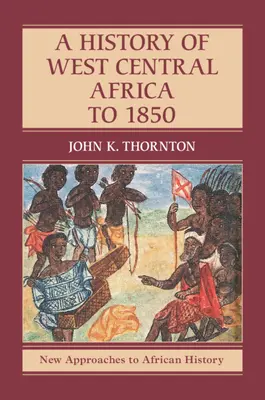 Historia Afryki Środkowo-Zachodniej do 1850 roku - A History of West Central Africa to 1850