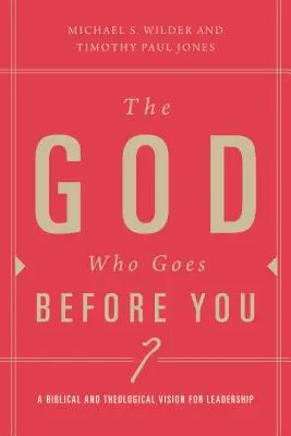 Bóg, który idzie przed tobą: Przywództwo duszpasterskie jako naśladowanie skoncentrowane na Chrystusie - The God Who Goes Before You: Pastoral Leadership as Christ-Centered Followership