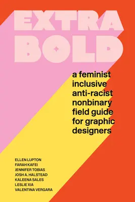 Extra Bold: Feministyczny, inkluzywny, antyrasistowski, niebinarny przewodnik dla projektantów graficznych - Extra Bold: A Feminist, Inclusive, Anti-Racist, Nonbinary Field Guide for Graphic Designers