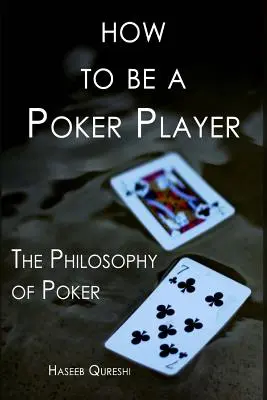 Jak zostać pokerzystą: Filozofia pokera - How to Be a Poker Player: The Philosophy of Poker