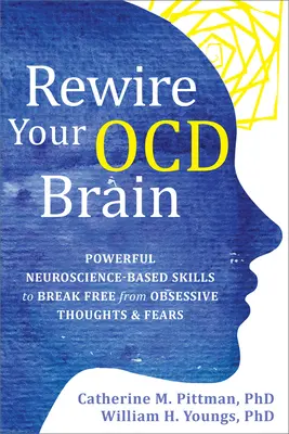 Rewire Your Ocd Brain: Potężne umiejętności oparte na neuronauce, aby uwolnić się od obsesyjnych myśli i lęków - Rewire Your Ocd Brain: Powerful Neuroscience-Based Skills to Break Free from Obsessive Thoughts and Fears