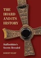 Hoard i jego historia - tajemnice Staffordshire ujawnione - Hoard and its History - Staffordshire's Secrets Revealed