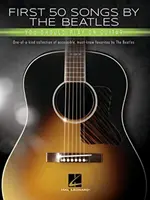 First 50 Songs by the Beatles You Should Play on Guitar: A Songbook with Accessible, Must-Know Favorites: Jedyna w swoim rodzaju kolekcja przystępnych, obowiązkowych utworów. - First 50 Songs by the Beatles You Should Play on Guitar: A Songbook with Accessible, Must-Know Favorites: One-Of-A-Kind Collection of Accessible, Must