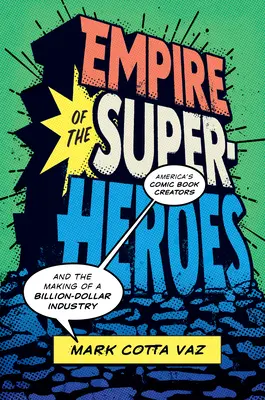 Imperium superbohaterów: Amerykańscy twórcy komiksów i tworzenie przemysłu wartego miliardy dolarów - Empire of the Superheroes: America's Comic Book Creators and the Making of a Billion-Dollar Industry