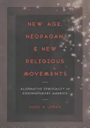 New Age, neopogaństwo i nowe ruchy religijne: Alternatywna duchowość we współczesnej Ameryce - New Age, Neopagan, and New Religious Movements: Alternative Spirituality in Contemporary America