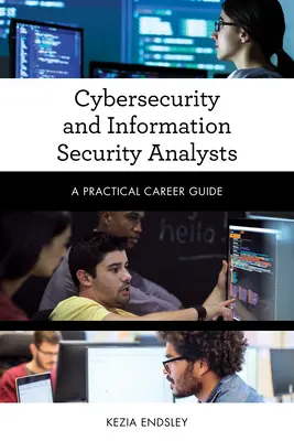 Analitycy cyberbezpieczeństwa i bezpieczeństwa informacji: Praktyczny przewodnik po karierze - Cybersecurity and Information Security Analysts: A Practical Career Guide