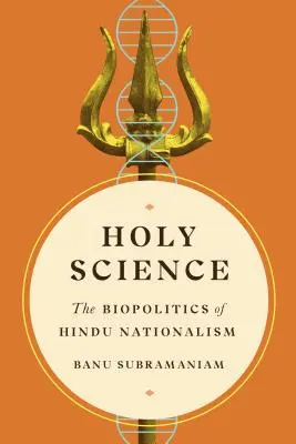 Święta nauka: Biopolityka hinduskiego nacjonalizmu - Holy Science: The Biopolitics of Hindu Nationalism